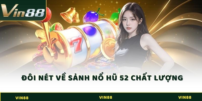 Chia sẻ đôi nét về địa chỉ nổ hũ 52 chất lượng