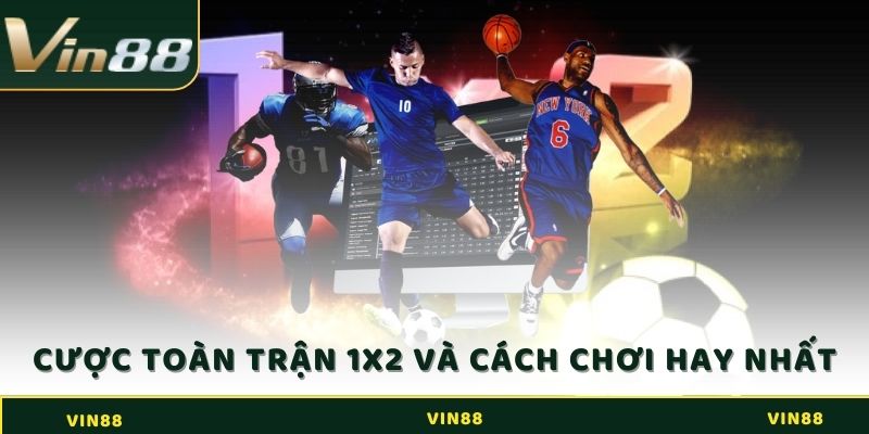 Cược toàn trận 1x2 và cách chơi hay nhất