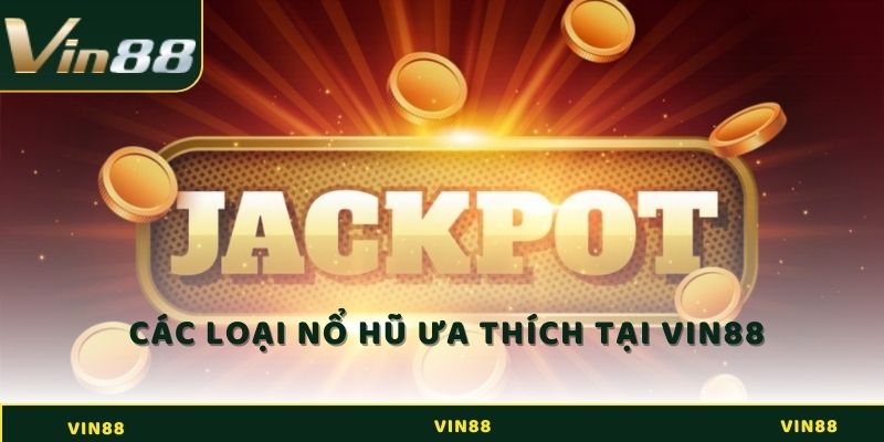 Điểm danh các loại nổ hũ được ưa thích nhất hiện nay