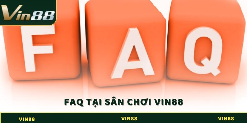 FAQ – Câu hỏi thường gặp tại sân chơi Vin88