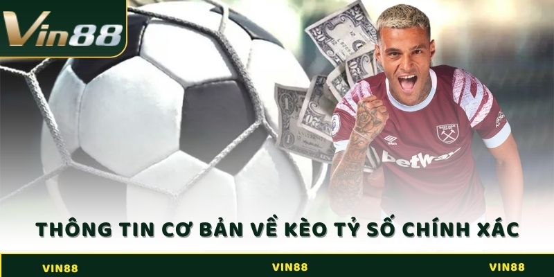 Thông tin cơ bản về kèo tỷ số chính xác